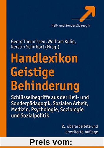 Handlexikon Geistige Behinderung: Schlüsselbegriffe aus der Heil- und Sonderpädagogik, Sozialen Arbeit, Medizin, Psychologie, Soziologie und Sozialpolitik